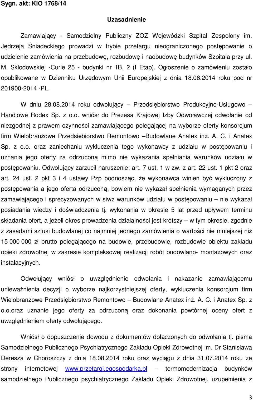 Skłodowskiej -Curie 25 - budynki nr 1B, 2 (I Etap). Ogłoszenie o zamówieniu zostało opublikowane w Dzienniku Urzędowym Unii Europejskiej z dnia 18.06.2014 roku pod nr 201900-2014 -PL. W dniu 28.08.
