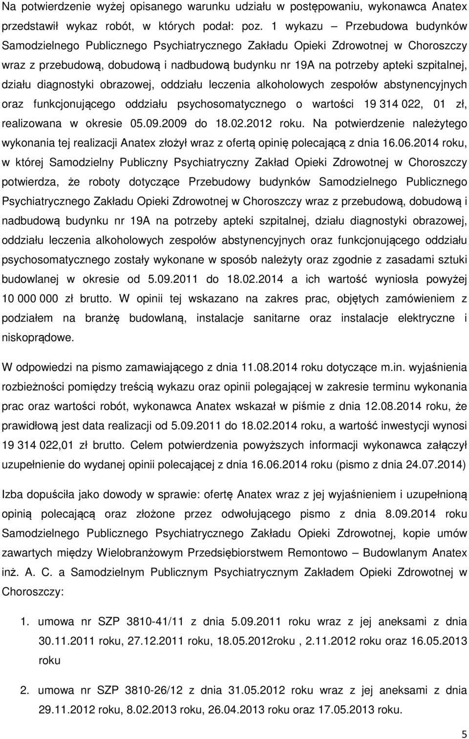 działu diagnostyki obrazowej, oddziału leczenia alkoholowych zespołów abstynencyjnych oraz funkcjonującego oddziału psychosomatycznego o wartości 19 314 022, 01 zł, realizowana w okresie 05.09.