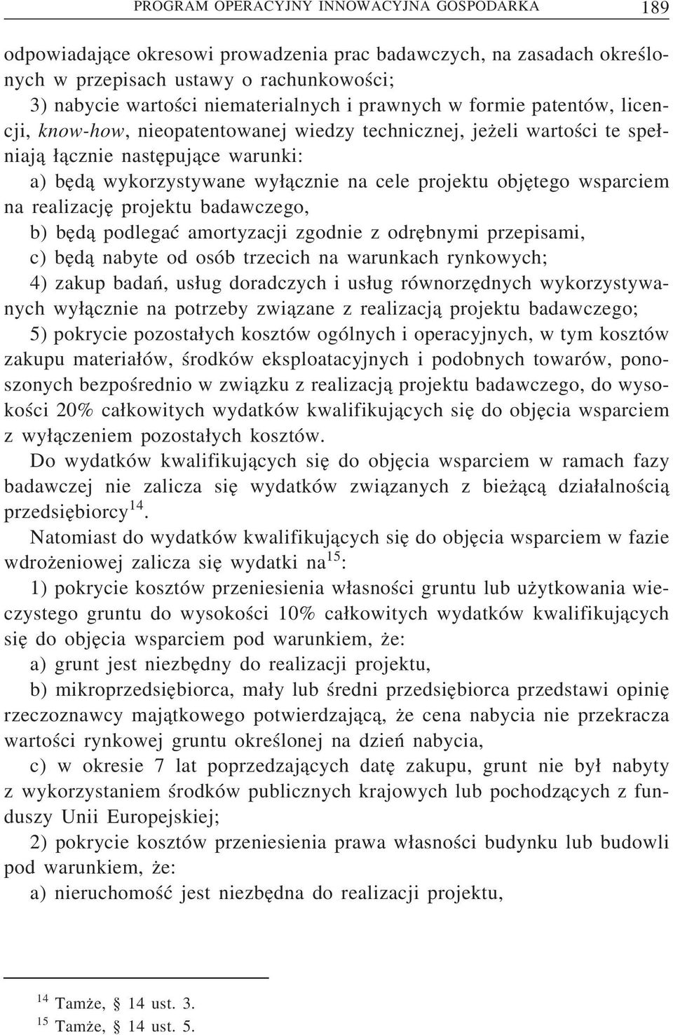 obje tego wsparciem na realizacje projektu badawczego, b) be d a podlegać amortyzacji zgodnie z odre bnymi przepisami, c) be d a nabyte od osób trzecich na warunkach rynkowych; 4) zakup badań, us ug