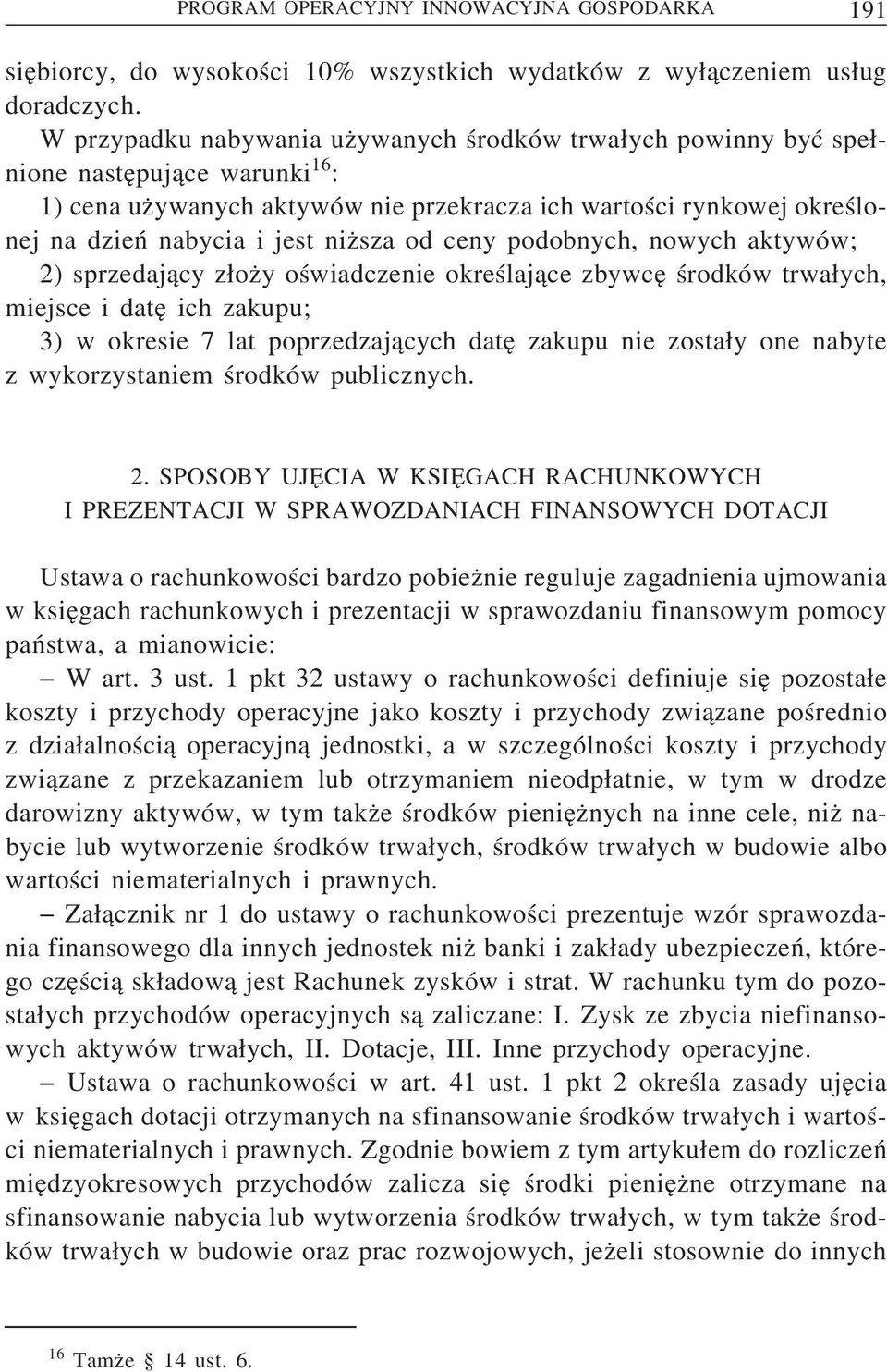 niz sza od ceny podobnych, nowych aktywów; 2) sprzedaj acy z oz y oświadczenie określaj ace zbywce środków trwa ych, miejsce i date ich zakupu; 3) w okresie 7 lat poprzedzaj acych date zakupu nie