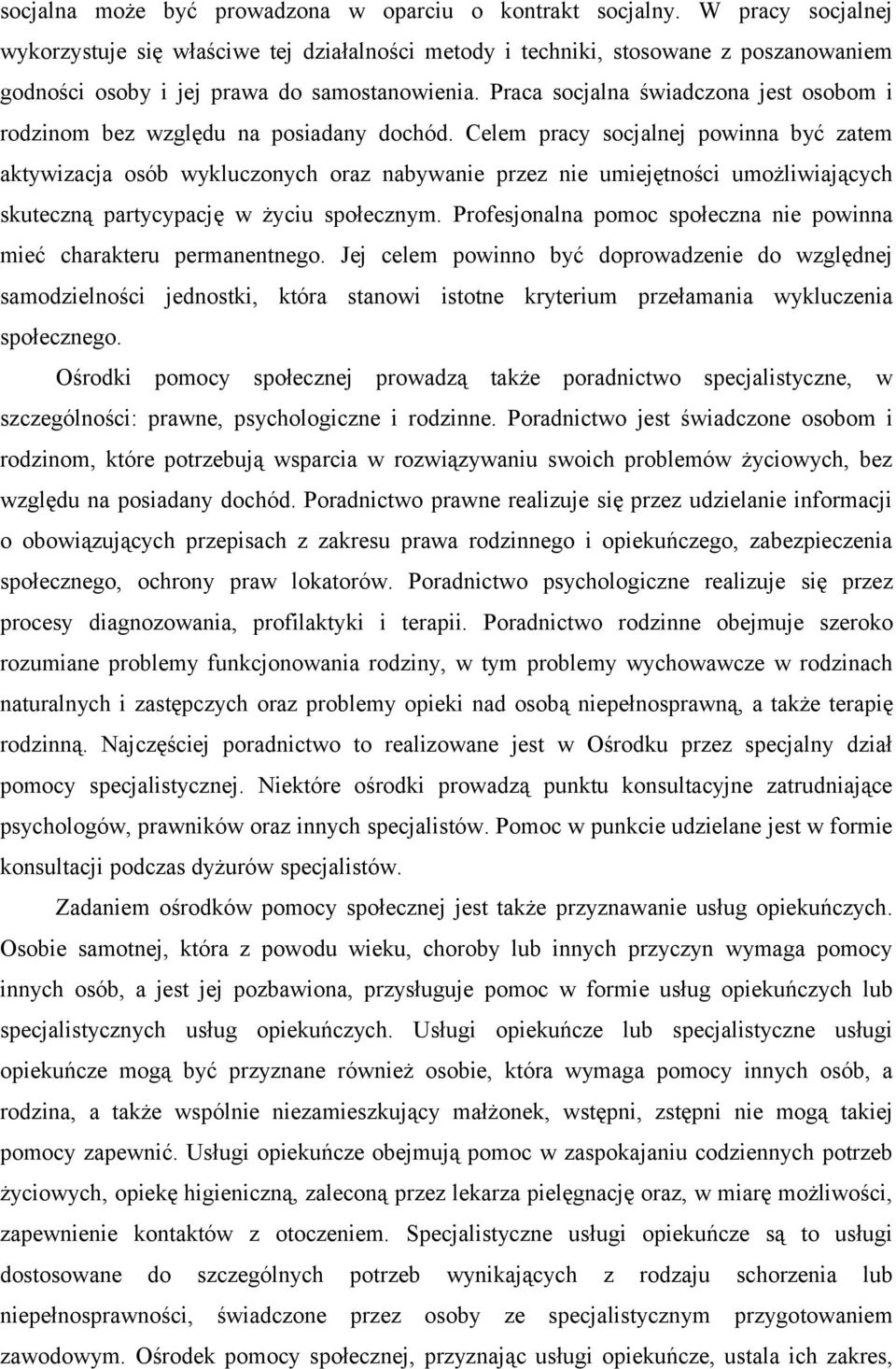 Praca socjalna świadczona jest osobom i rodzinom bez względu na posiadany dochód.