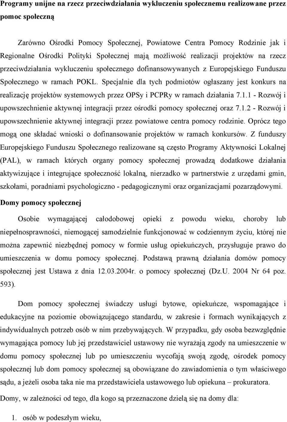 Specjalnie dla tych podmiotów ogłaszany jest konkurs na realizację projektów systemowych przez OPSy i PCPRy w ramach działania 7.1.