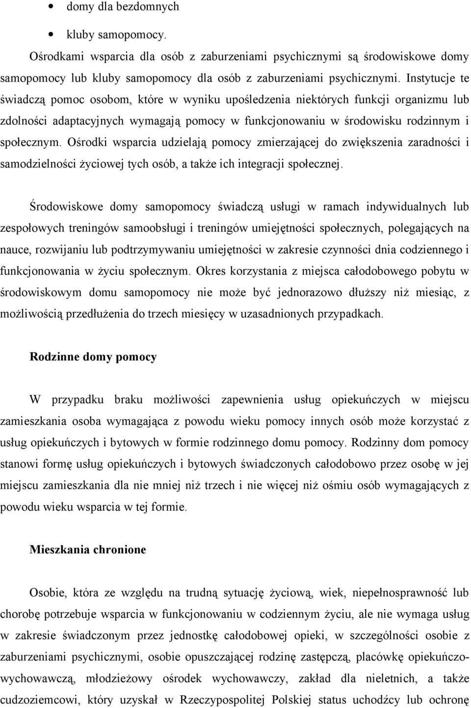 Ośrodki wsparcia udzielają pomocy zmierzającej do zwiększenia zaradności i samodzielności życiowej tych osób, a także ich integracji społecznej.