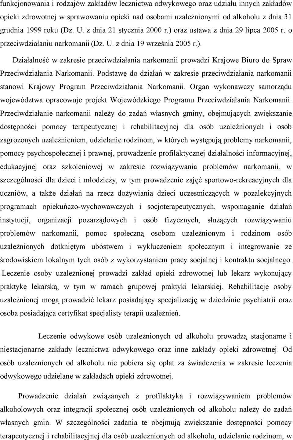 Podstawę do działań w zakresie przeciwdziałania narkomanii stanowi Krajowy Program Przeciwdziałania Narkomanii.