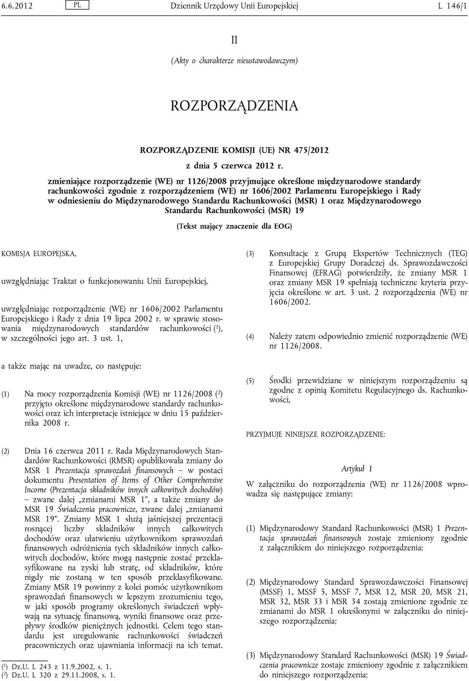 Międzynarodowego Standardu Rachunkowości (MSR) 1 oraz Międzynarodowego Standardu Rachunkowości (MSR) 19 (Tekst mający znaczenie dla EOG) KOMISJA EUROPEJSKA, uwzględniając Traktat o funkcjonowaniu