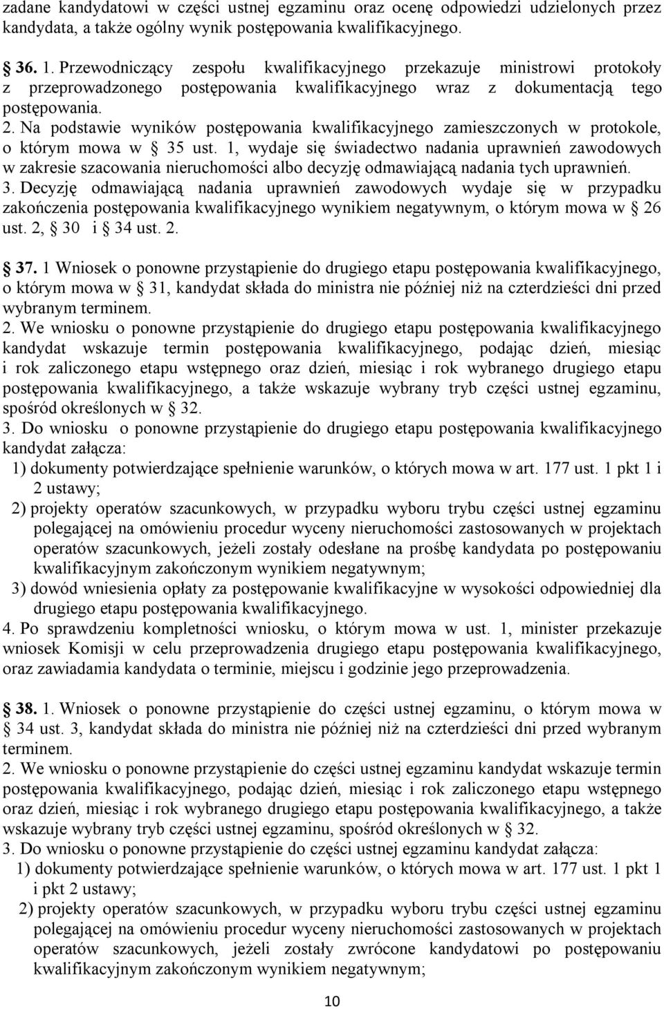 Na podstawie wyników postępowania kwalifikacyjnego zamieszczonych w protokole, o którym mowa w 35 ust.