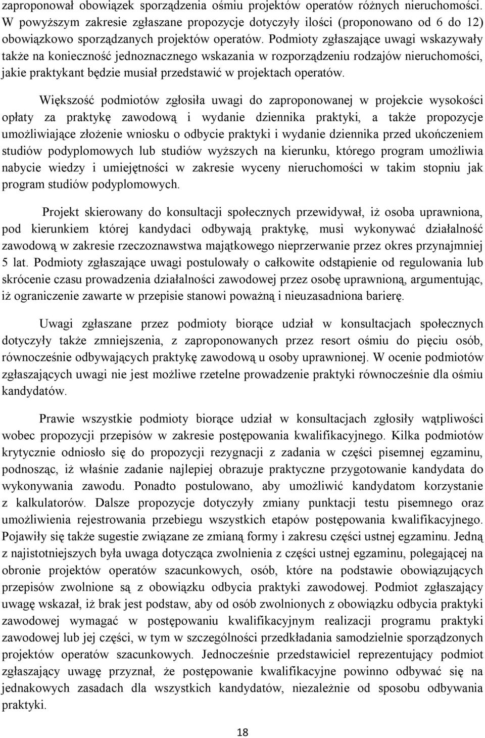 Podmioty zgłaszające uwagi wskazywały także na konieczność jednoznacznego wskazania w rozporządzeniu rodzajów nieruchomości, jakie praktykant będzie musiał przedstawić w projektach operatów.