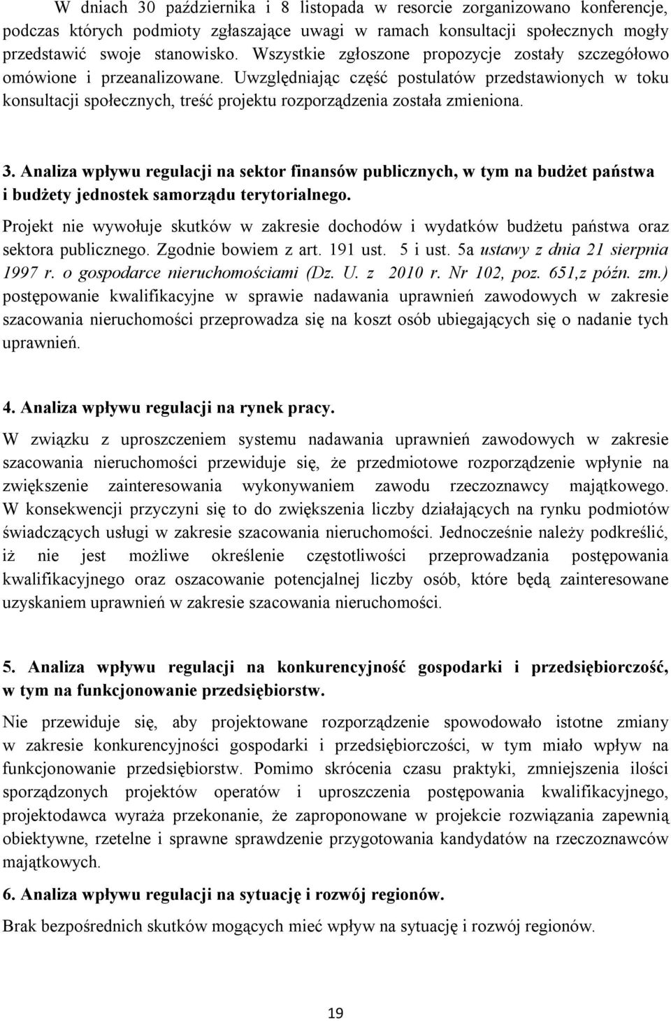 Uwzględniając część postulatów przedstawionych w toku konsultacji społecznych, treść projektu rozporządzenia została zmieniona. 3.