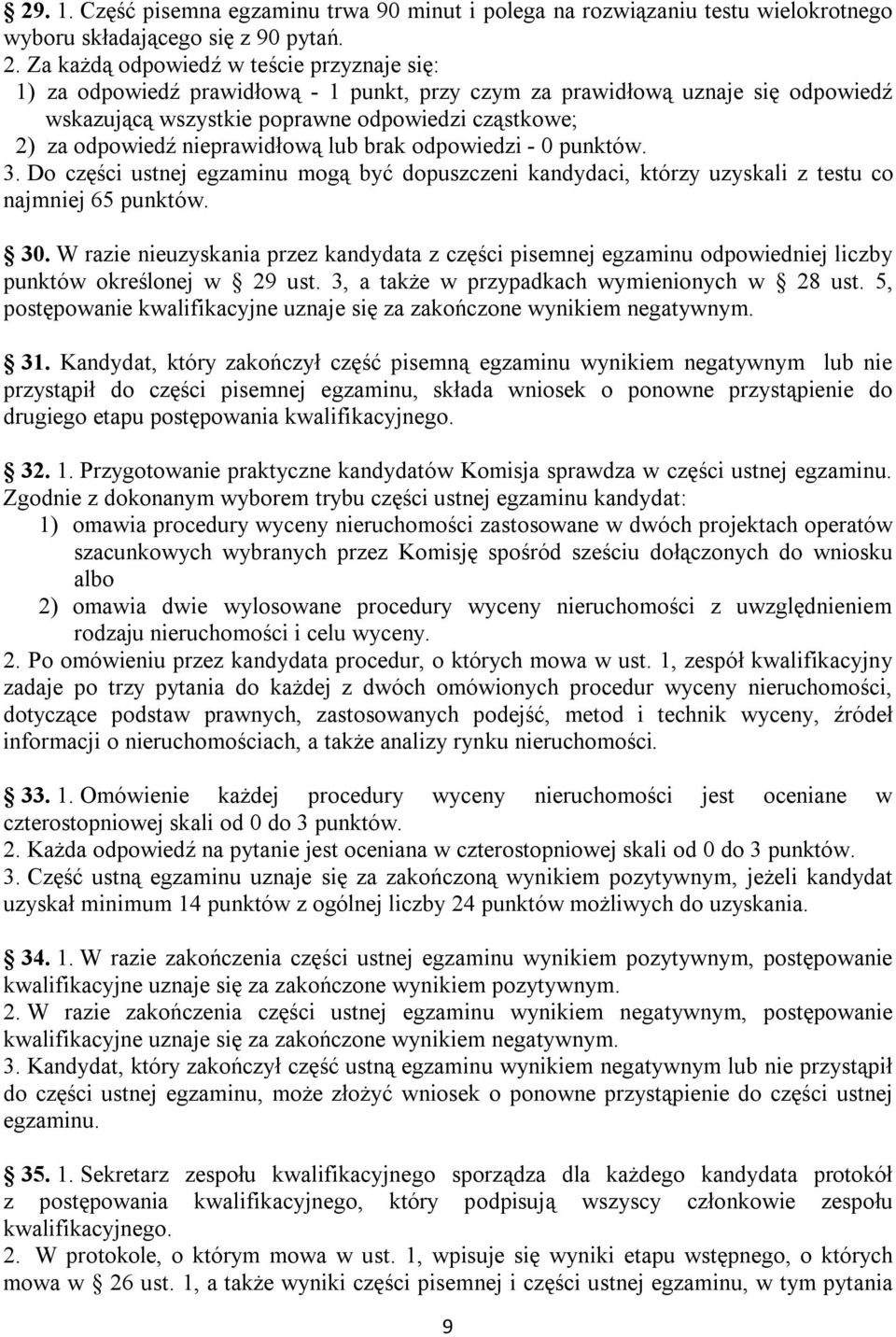 nieprawidłową lub brak odpowiedzi - 0 punktów. 3. Do części ustnej egzaminu mogą być dopuszczeni kandydaci, którzy uzyskali z testu co najmniej 65 punktów. 30.