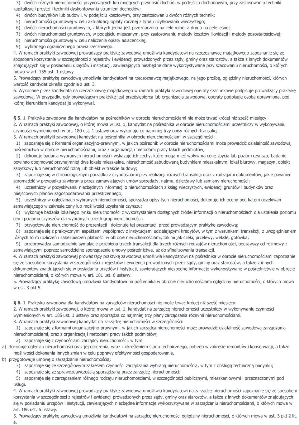 nieruchomości gruntowych, z których jedna jest przeznaczona na cele rolne, a druga na cele leśne; 7) dwóch nieruchomości gruntowych, w podejściu mieszanym, przy zastosowaniu metody kosztów likwidacji