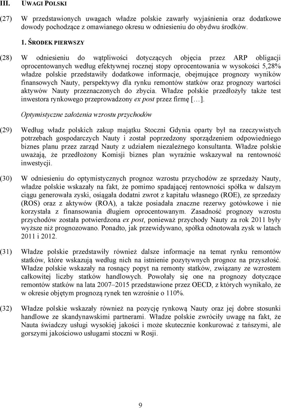 dodatkowe informacje, obejmujące prognozy wyników finansowych Nauty, perspektywy dla rynku remontów statków oraz prognozy wartości aktywów Nauty przeznaczonych do zbycia.