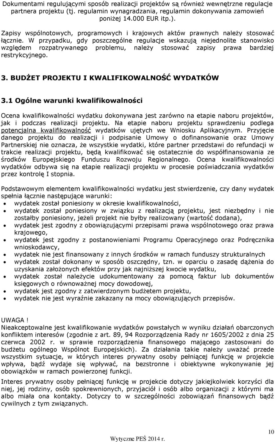 W przypadku, gdy poszczególne regulacje wskazują niejednolite stanowisko względem rozpatrywanego problemu, należy stosować zapisy prawa bardziej restrykcyjnego. 3.