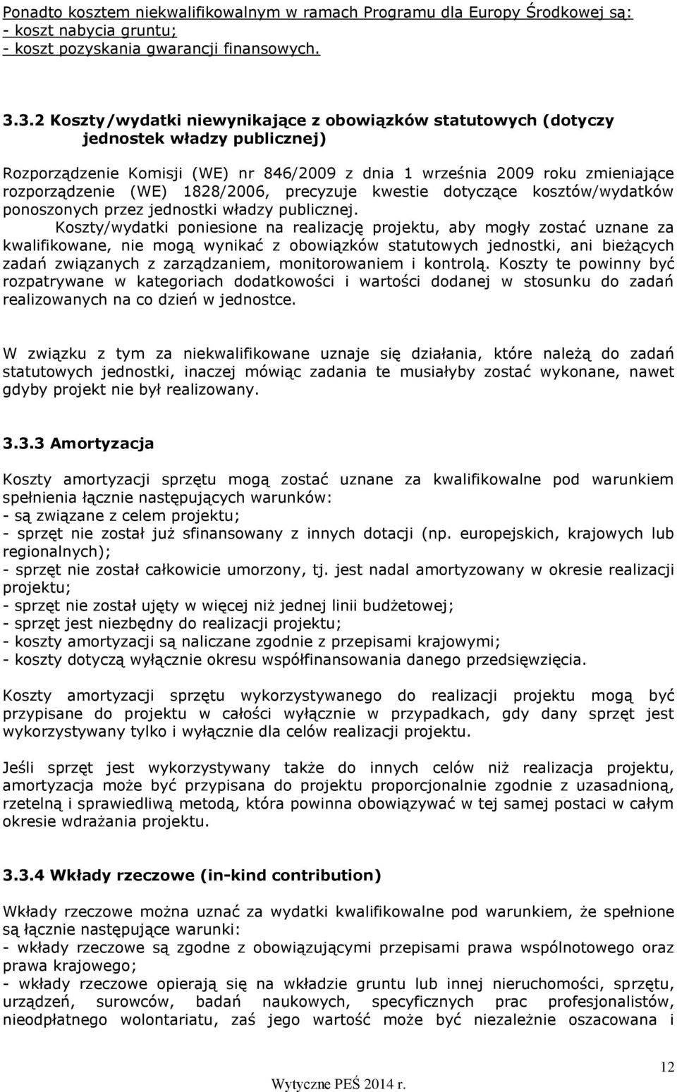 1828/2006, precyzuje kwestie dotyczące kosztów/wydatków ponoszonych przez jednostki władzy publicznej.