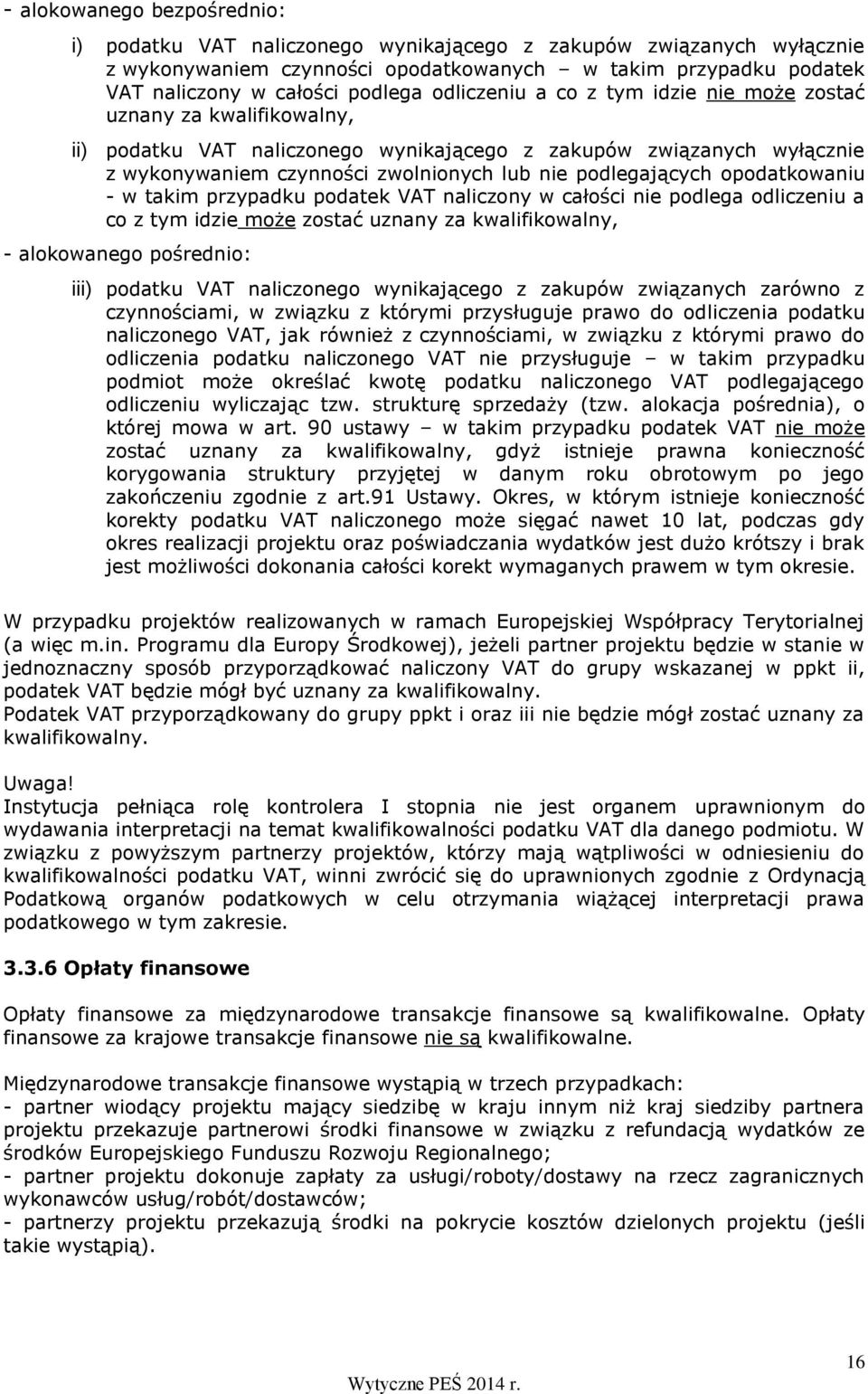 podlegających opodatkowaniu - w takim przypadku podatek VAT naliczony w całości nie podlega odliczeniu a co z tym idzie może zostać uznany za kwalifikowalny, - alokowanego pośrednio: iii) podatku VAT