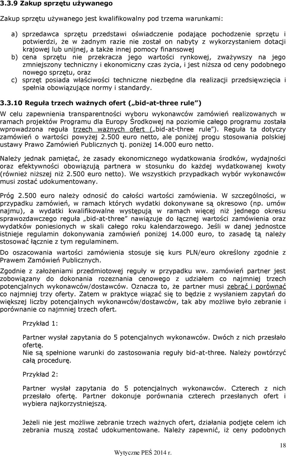 techniczny i ekonomiczny czas życia, i jest niższa od ceny podobnego nowego sprzętu, oraz c) sprzęt posiada właściwości techniczne niezbędne dla realizacji przedsięwzięcia i spełnia obowiązujące