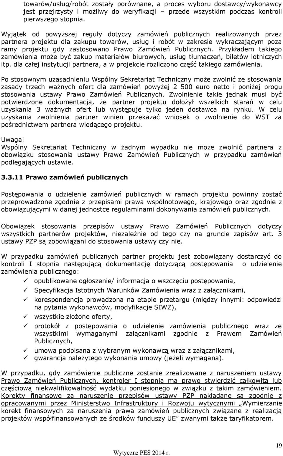 Zamówień Publicznych. Przykładem takiego zamówienia może być zakup materiałów biurowych, usług tłumaczeń, biletów lotniczych itp.