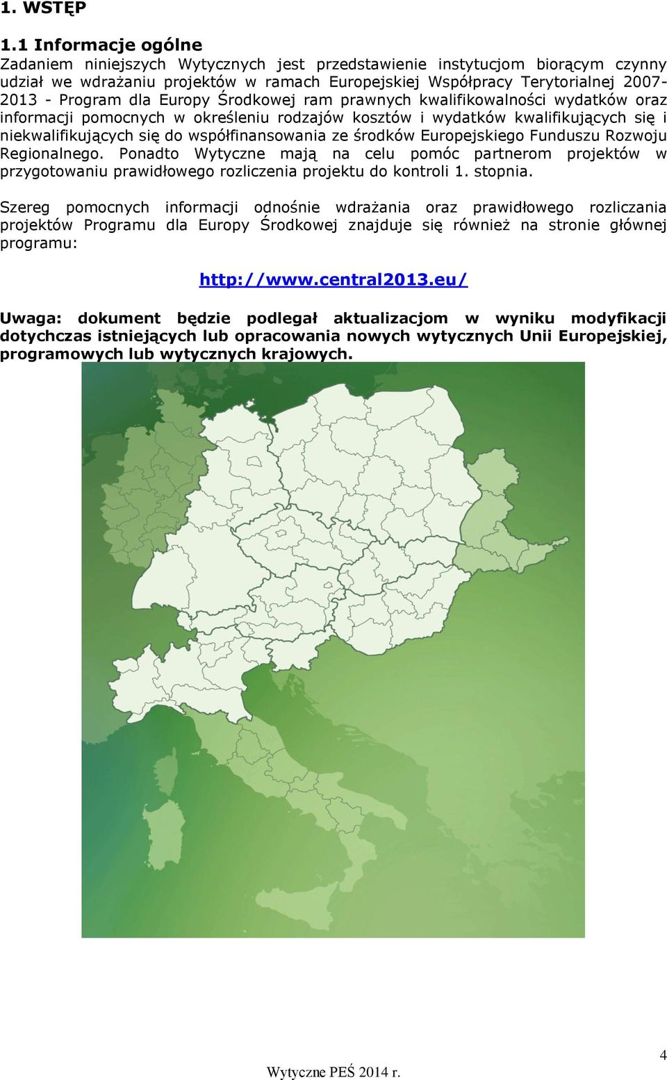 dla Europy Środkowej ram prawnych kwalifikowalności wydatków oraz informacji pomocnych w określeniu rodzajów kosztów i wydatków kwalifikujących się i niekwalifikujących się do współfinansowania ze