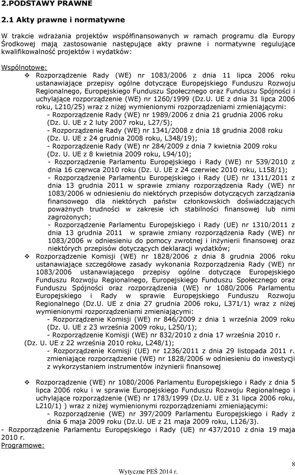 projektów i wydatków: Wspólnotowe: Rozporządzenie Rady (WE) nr 1083/2006 z dnia 11 lipca 2006 roku ustanawiające przepisy ogólne dotyczące Europejskiego Funduszu Rozwoju Regionalnego, Europejskiego