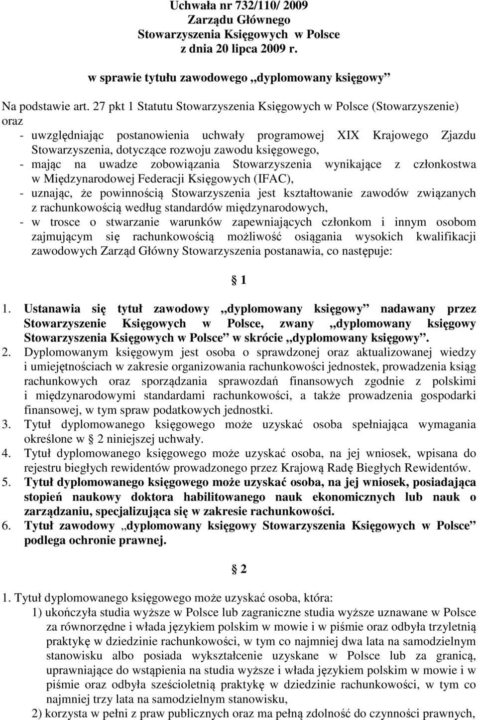 mając na uwadze zobowiązania Stowarzyszenia wynikające z członkostwa w Międzynarodowej Federacji Księgowych (IFAC), - uznając, że powinnością Stowarzyszenia jest kształtowanie zawodów związanych z