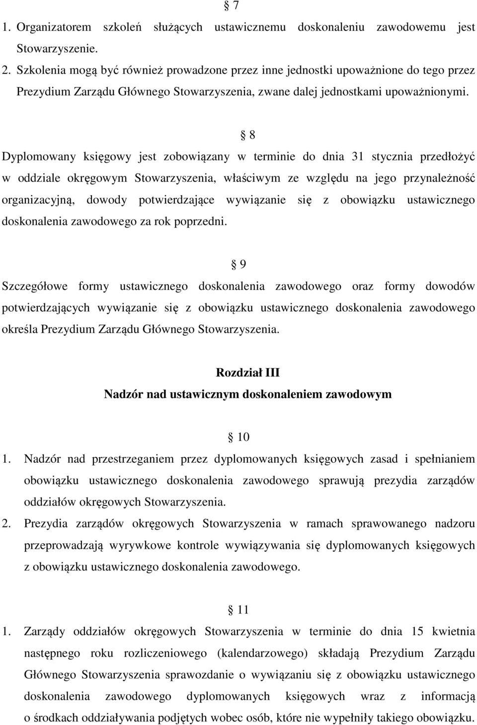 8 Dyplomowany księgowy jest zobowiązany w terminie do dnia 31 stycznia przedłożyć w oddziale okręgowym Stowarzyszenia, właściwym ze względu na jego przynależność organizacyjną, dowody potwierdzające