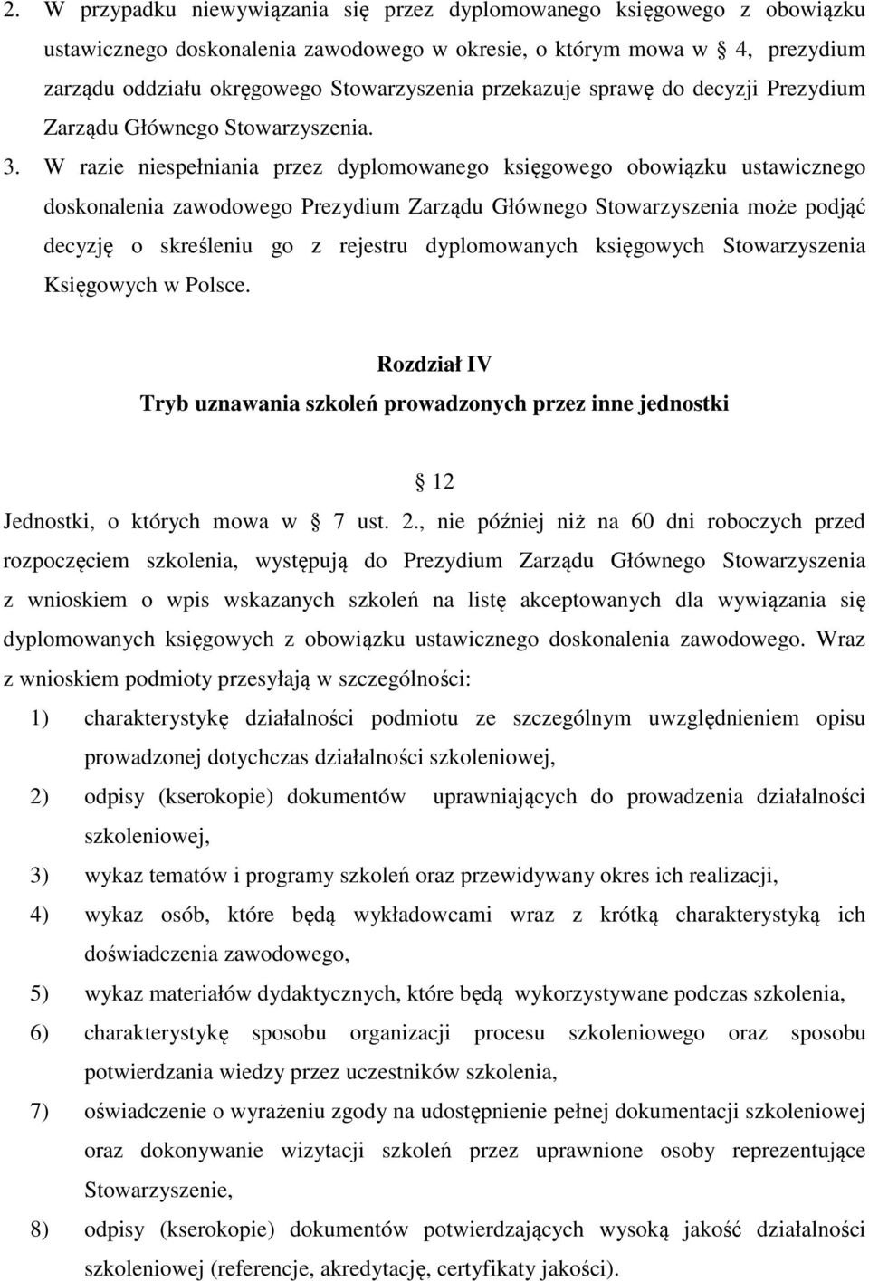 W razie niespełniania przez dyplomowanego księgowego obowiązku ustawicznego doskonalenia zawodowego Prezydium Zarządu Głównego Stowarzyszenia może podjąć decyzję o skreśleniu go z rejestru