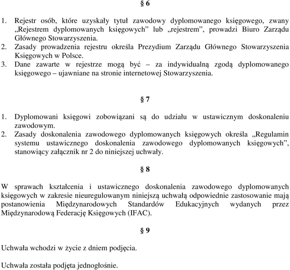 Dane zawarte w rejestrze mogą być za indywidualną zgodą dyplomowanego księgowego ujawniane na stronie internetowej Stowarzyszenia. 7 1.