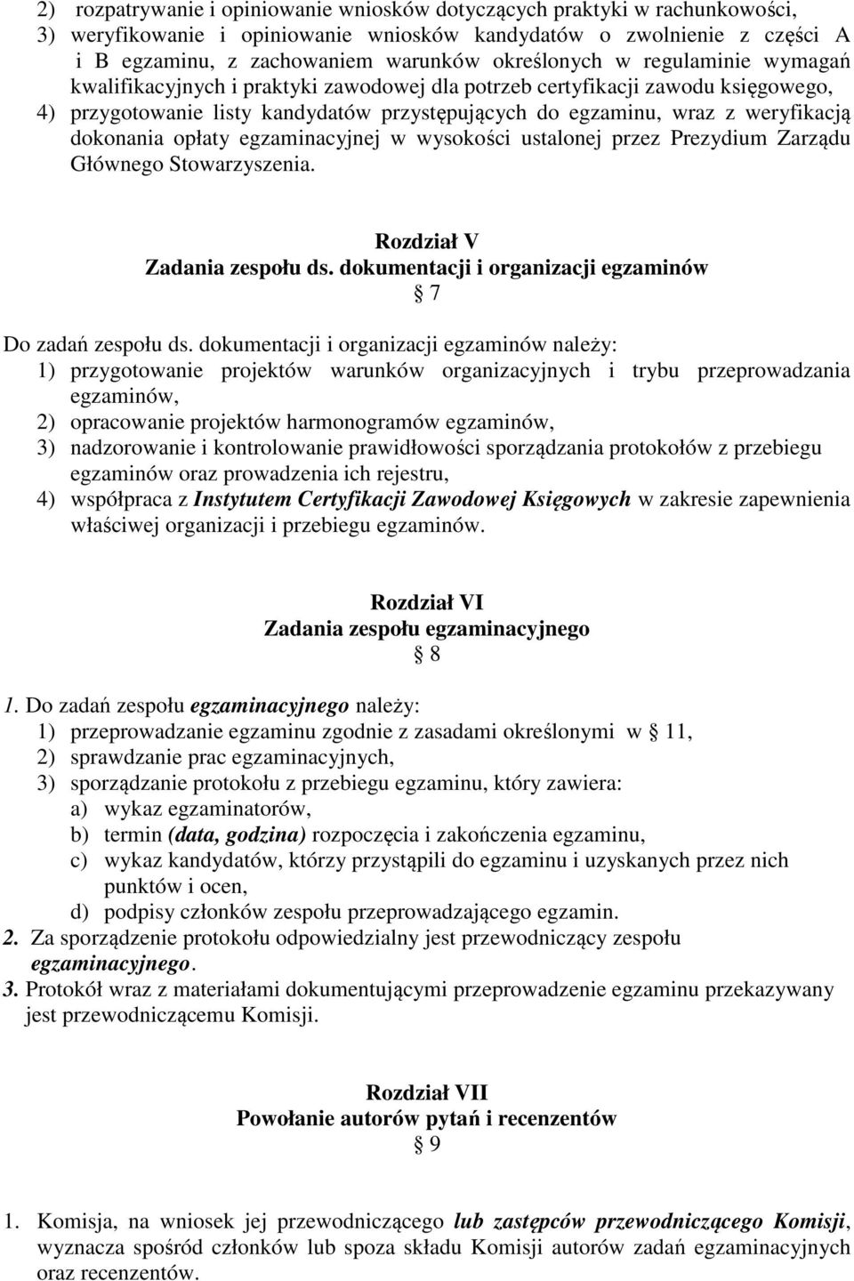 dokonania opłaty egzaminacyjnej w wysokości ustalonej przez Prezydium Zarządu Głównego Stowarzyszenia. Rozdział V Zadania zespołu ds. dokumentacji i organizacji egzaminów 7 Do zadań zespołu ds.