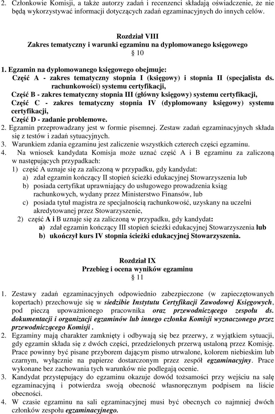 Egzamin na dyplomowanego księgowego obejmuje: Część A - zakres tematyczny stopnia I (księgowy) i stopnia II (specjalista ds.