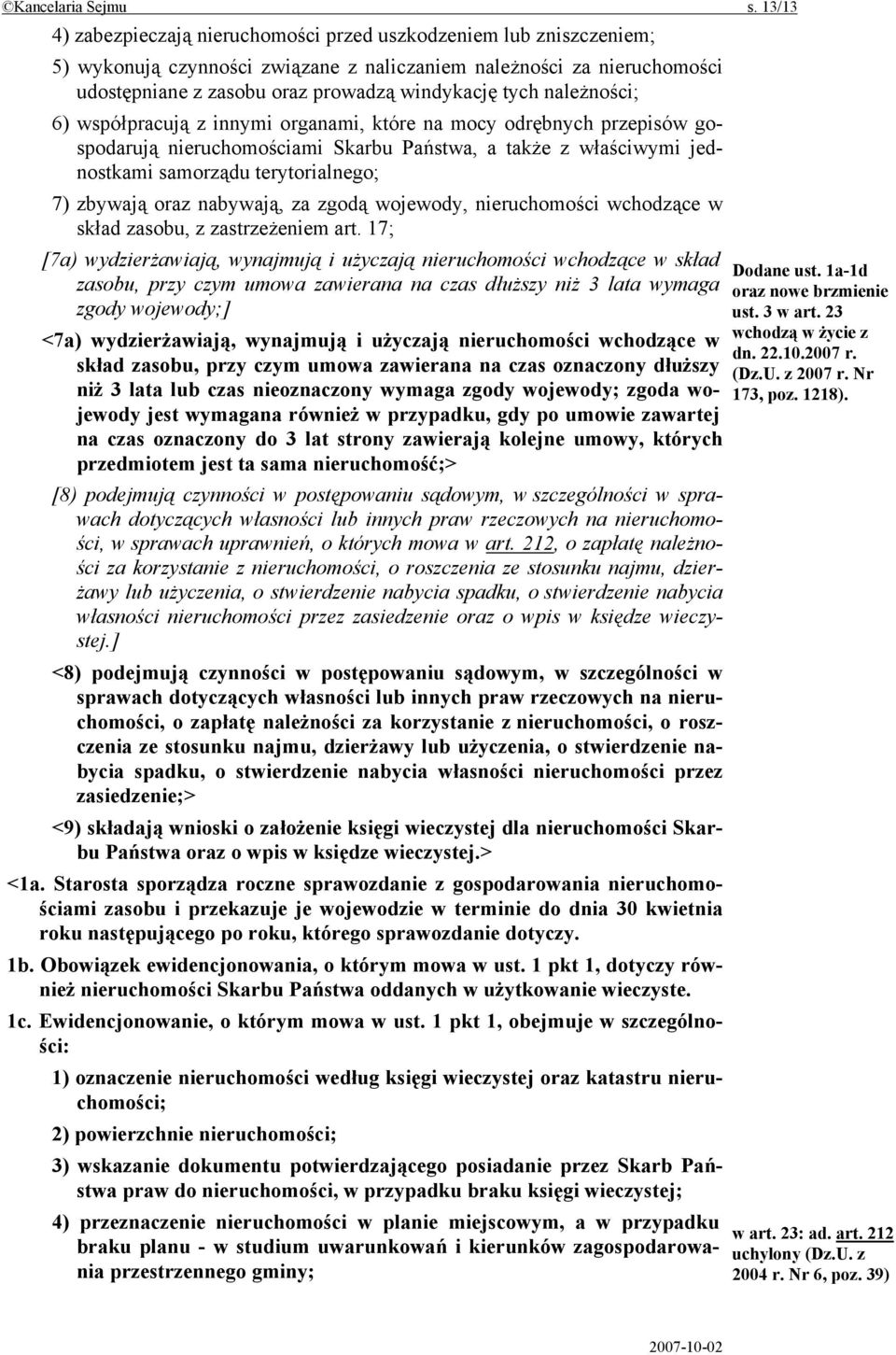 należności; 6) współpracują z innymi organami, które na mocy odrębnych przepisów gospodarują nieruchomościami Skarbu Państwa, a także z właściwymi jednostkami samorządu terytorialnego; 7) zbywają