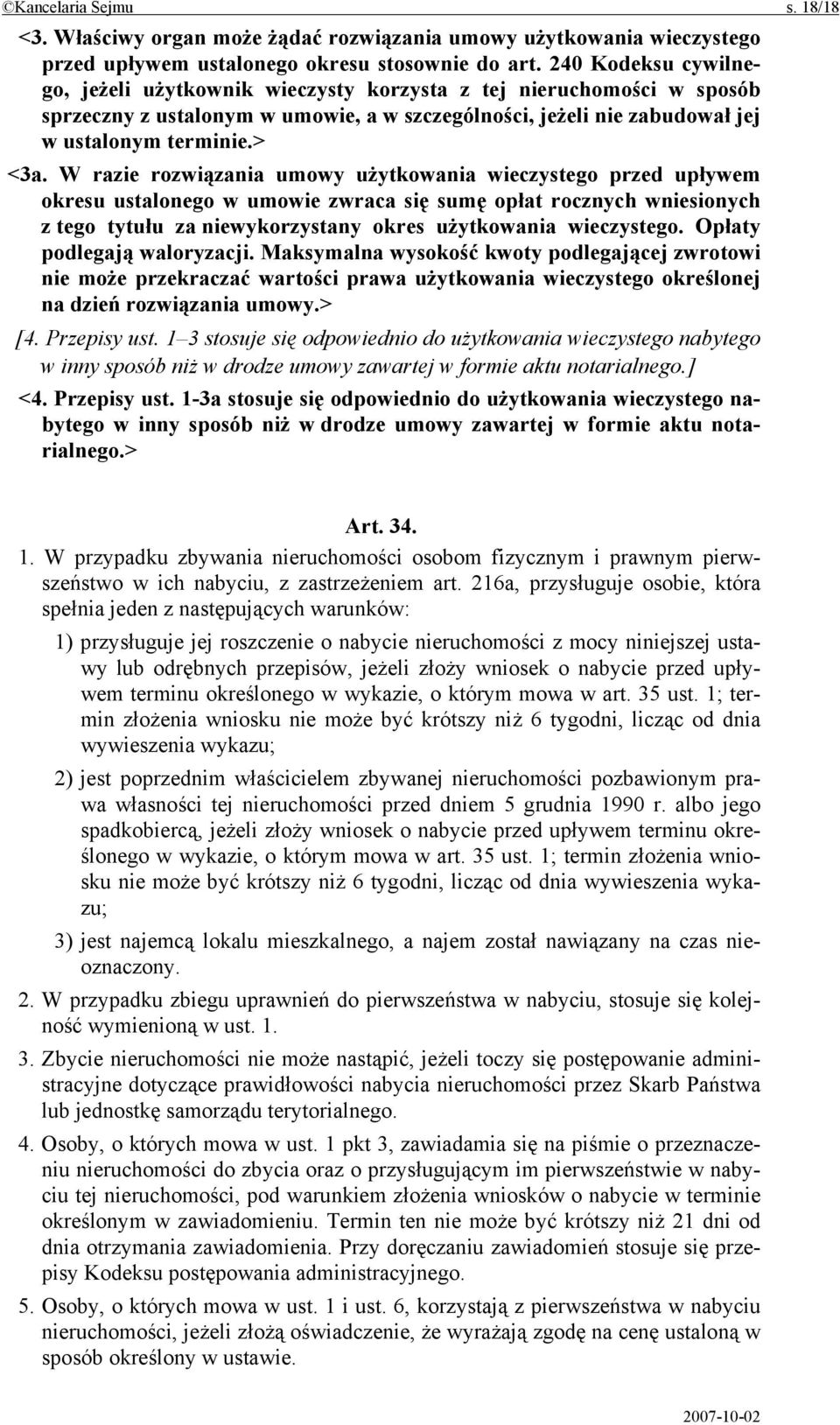 W razie rozwiązania umowy użytkowania wieczystego przed upływem okresu ustalonego w umowie zwraca się sumę opłat rocznych wniesionych z tego tytułu za niewykorzystany okres użytkowania wieczystego.