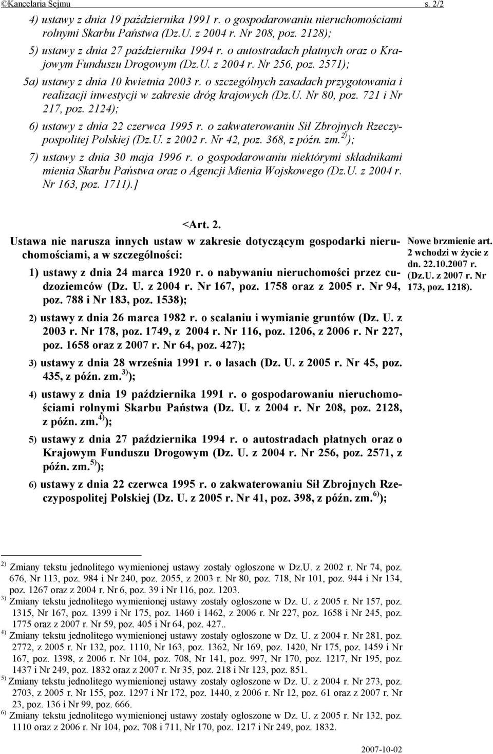 o szczególnych zasadach przygotowania i realizacji inwestycji w zakresie dróg krajowych (Dz.U. Nr 80, poz. 721 i Nr 217, poz. 2124); 6) ustawy z dnia 22 czerwca 1995 r.