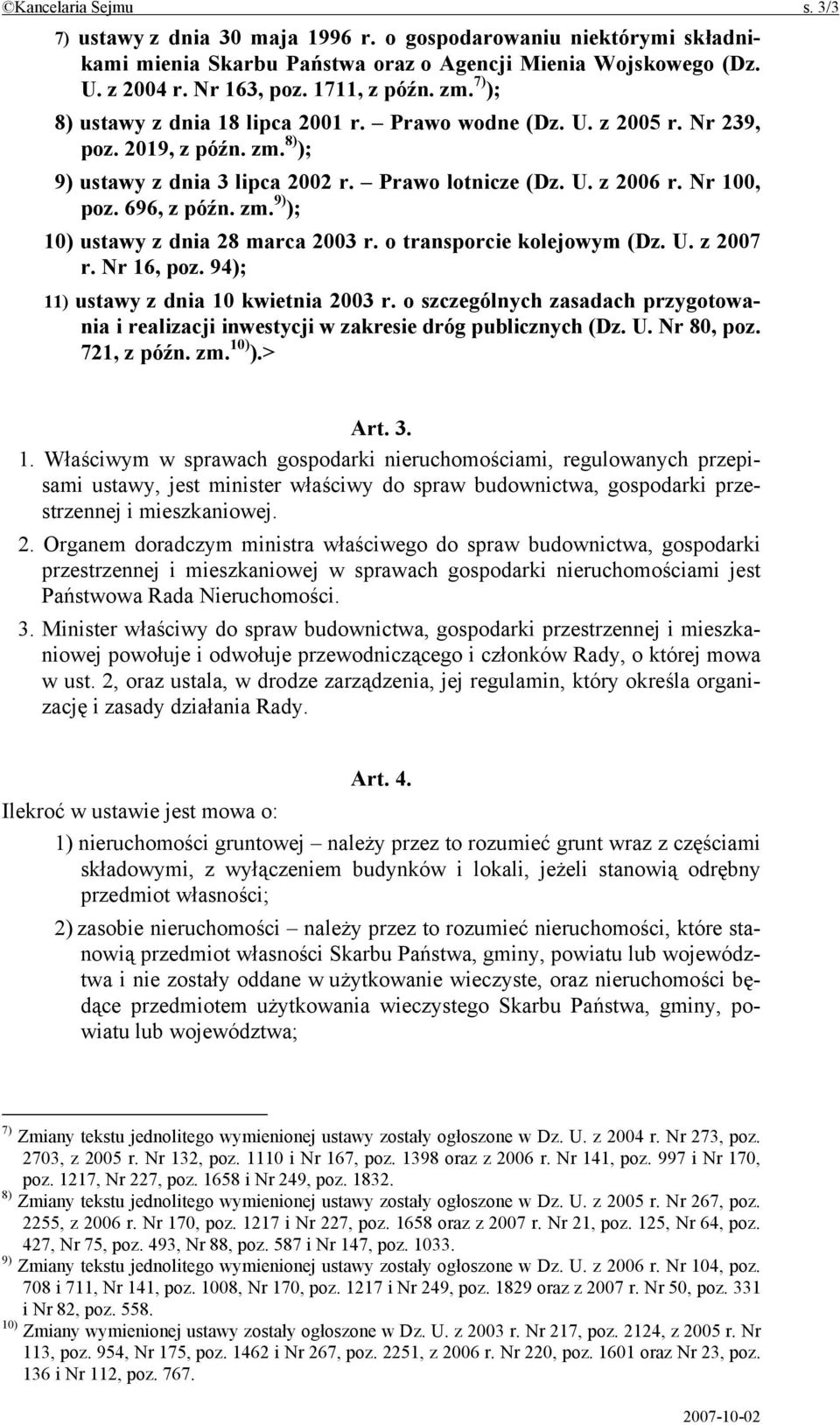 zm. 9) ); 10) ustawy z dnia 28 marca 2003 r. o transporcie kolejowym (Dz. U. z 2007 r. Nr 16, poz. 94); 11) ustawy z dnia 10 kwietnia 2003 r.