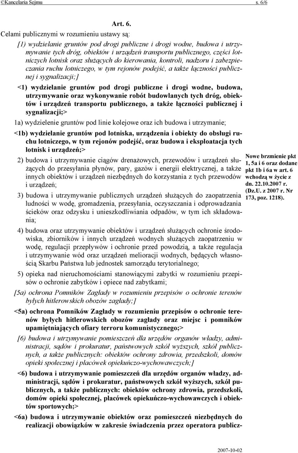 Celami publicznymi w rozumieniu ustawy są: [1) wydzielanie gruntów pod drogi publiczne i drogi wodne, budowa i utrzymywanie tych dróg, obiektów i urządzeń transportu publicznego, części lotniczych