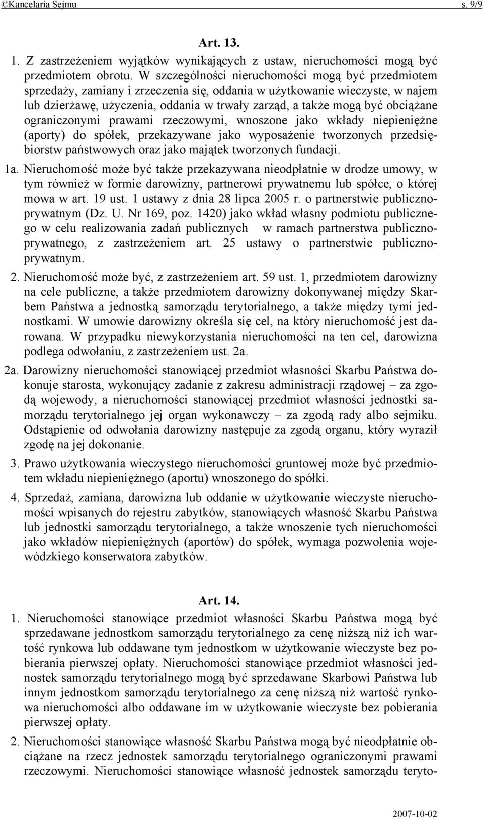 obciążane ograniczonymi prawami rzeczowymi, wnoszone jako wkłady niepieniężne (aporty) do spółek, przekazywane jako wyposażenie tworzonych przedsiębiorstw państwowych oraz jako majątek tworzonych