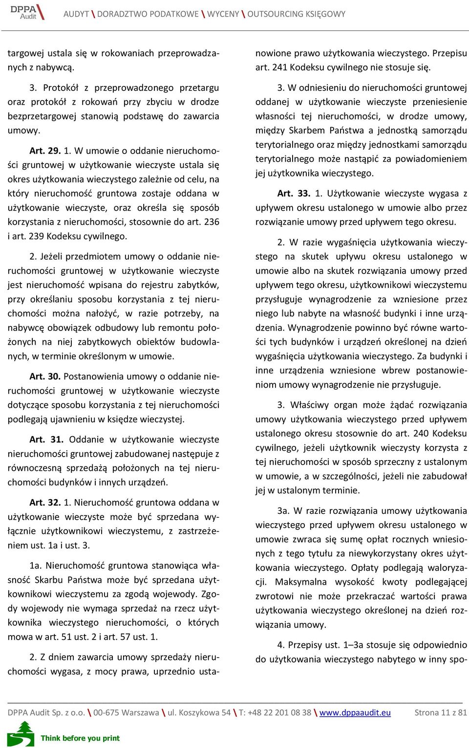 W umowie o oddanie nieruchomości gruntowej w użytkowanie wieczyste ustala się okres użytkowania wieczystego zależnie od celu, na który nieruchomość gruntowa zostaje oddana w użytkowanie wieczyste,