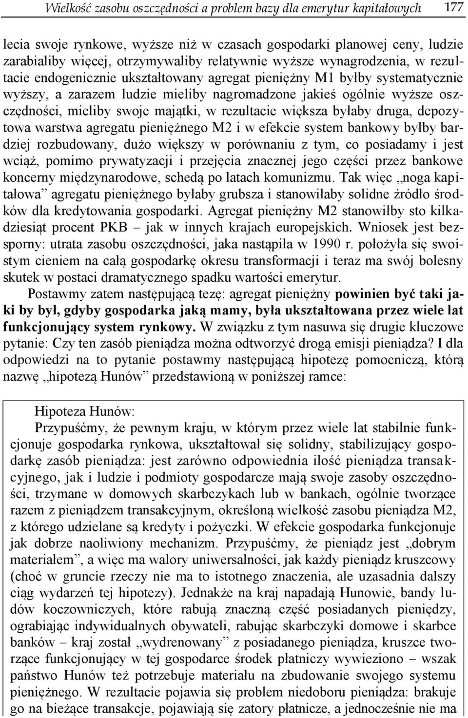 swoje majątki, w rezultacie większa byłaby druga, depozytowa warstwa agregatu pieniężnego M2 i w efekcie system bankowy byłby bardziej rozbudowany, dużo większy w porównaniu z tym, co posiadamy i