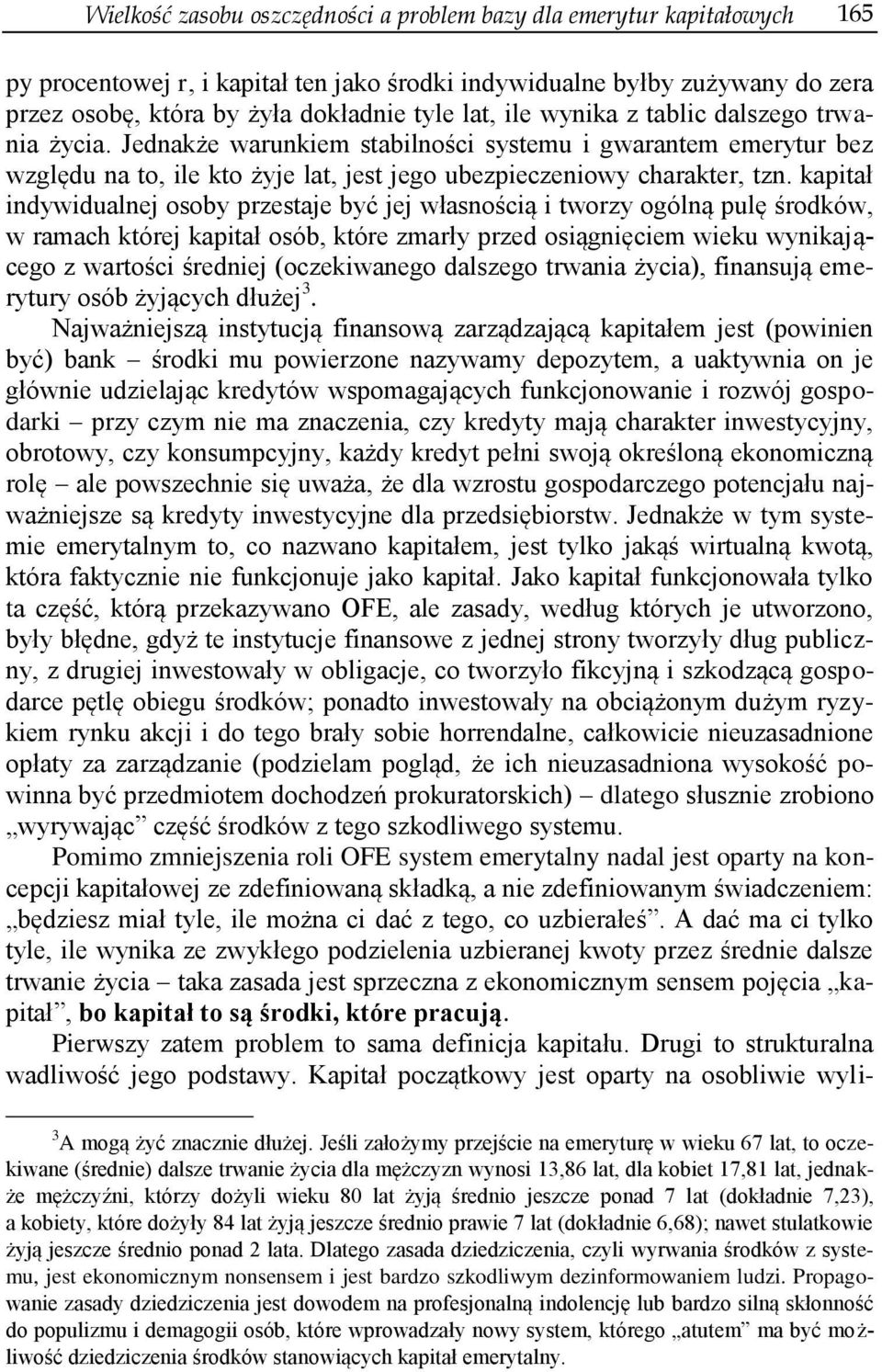 kapitał indywidualnej osoby przestaje być jej własnością i tworzy ogólną pulę środków, w ramach której kapitał osób, które zmarły przed osiągnięciem wieku wynikającego z wartości średniej