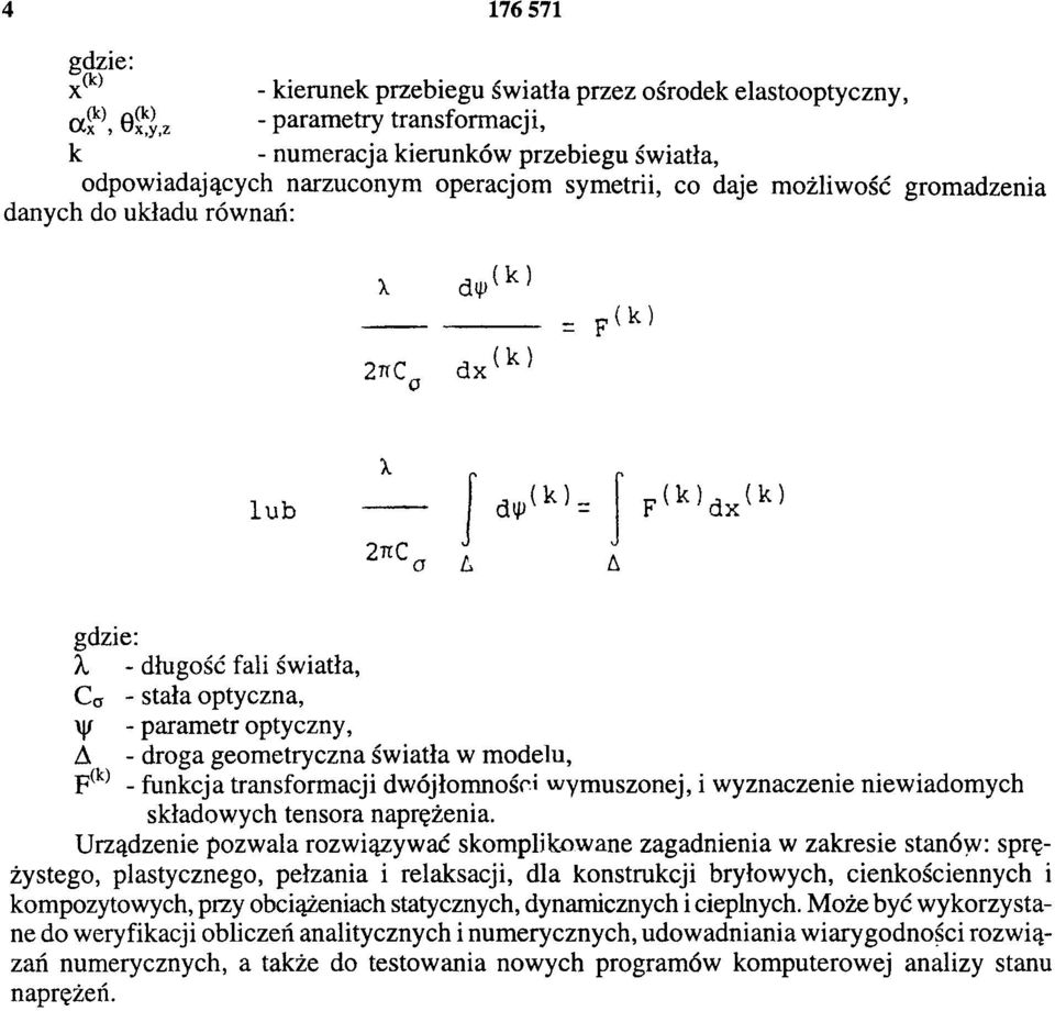 funkcja transformacji dwójłomnośri wymuszonej, i wyznaczenie niewiadomych składowych tensora naprężenia.