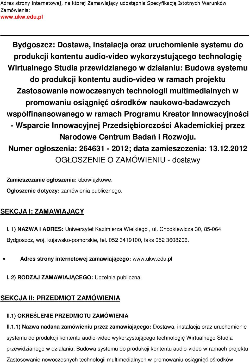 kontentu audio-video w ramach projektu Zastosowanie nowoczesnych technologii multimedialnych w promowaniu osiągnięć ośrodków naukowo-badawczych współfinansowanego w ramach Programu Kreator