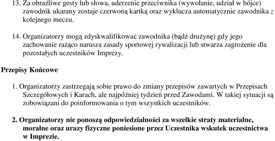 Przepisy Końcowe 1. Organizatorzy zastrzegają sobie prawo do zmiany przepisów zawartych w Przepisach Szczegółowych i Karach, ale najpóźniej tydzień przed Zawodami.