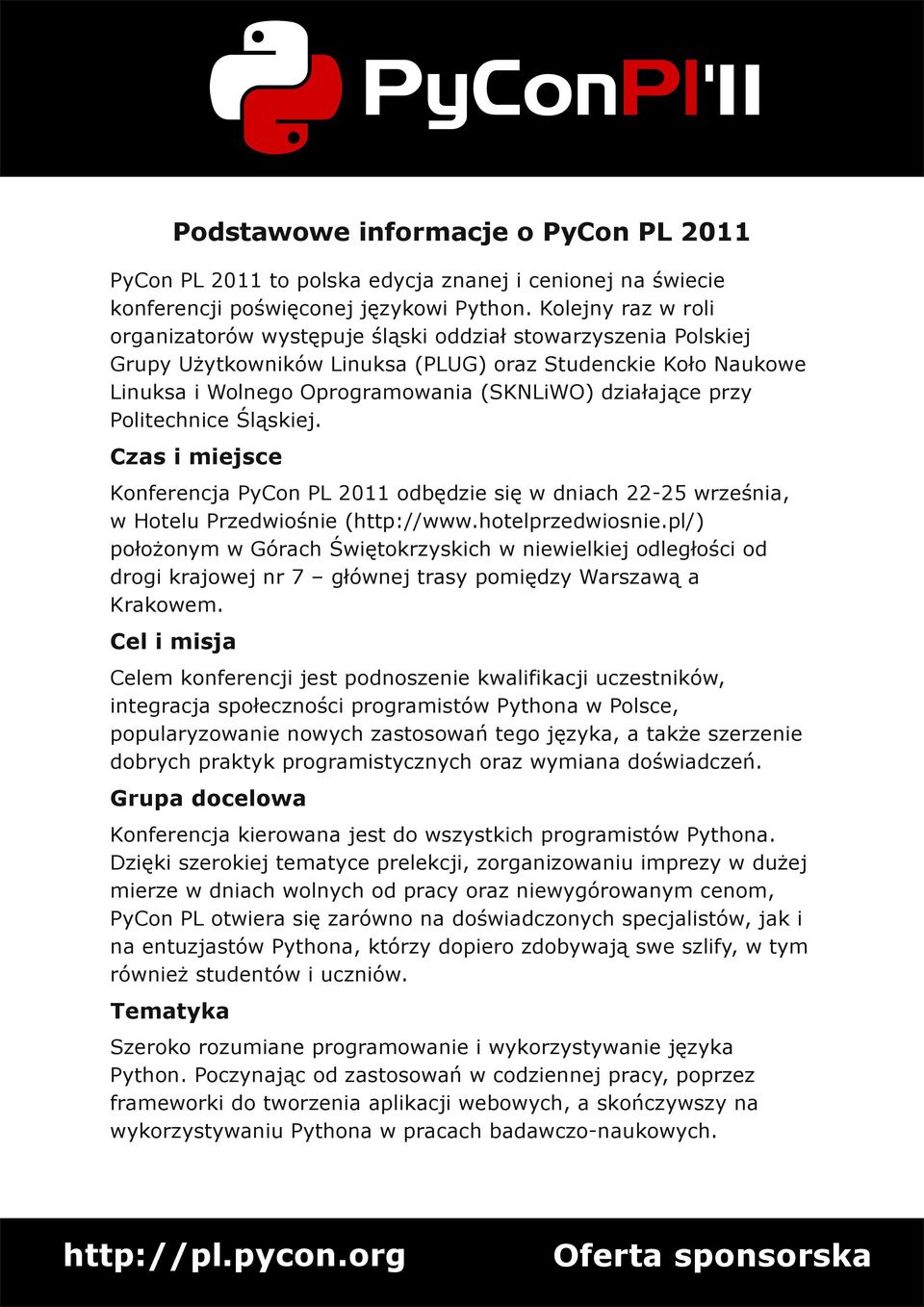 przy Politechnice Śląskiej. Czas i miejsce Konferencja PyCon PL 2011 odbędzie się w dniach 22 25 września, w Hotelu Przedwiośnie (http://www.hotelprzedwiosnie.