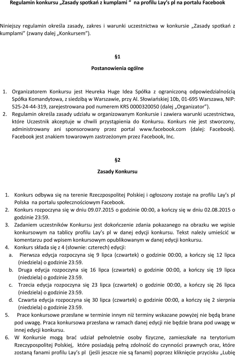 Słowiańskiej 10b, 01-695 Warszawa, NIP: 525-24-44-319, zarejestrowana pod numerem KRS 0000320050 (dalej Organizator ). 2.