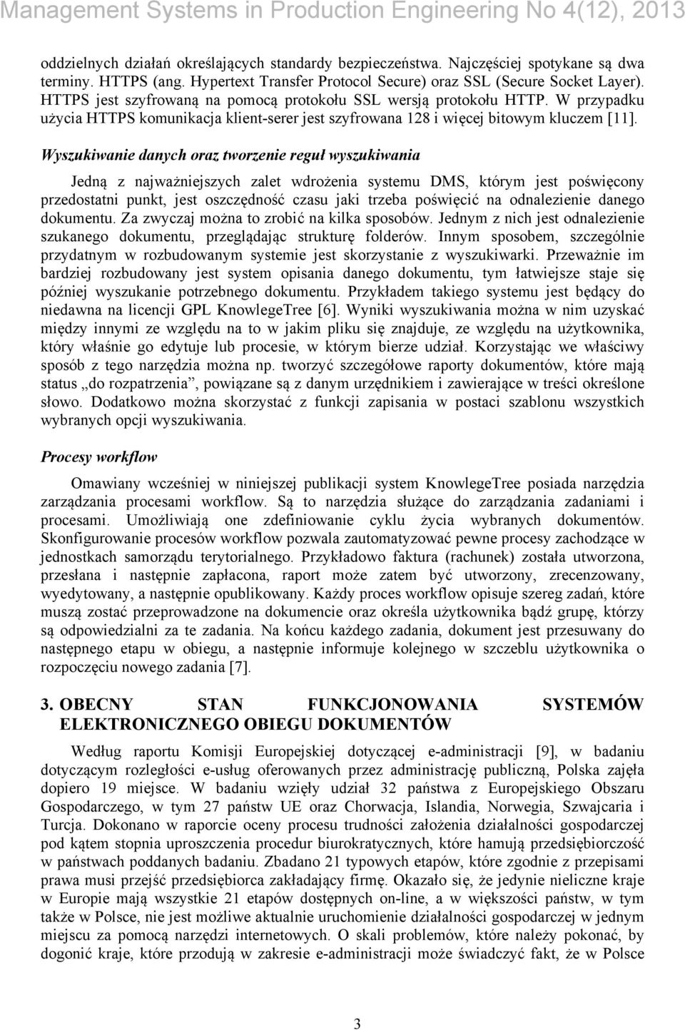 Wyszukiwanie danych oraz tworzenie reguł wyszukiwania Jedną z najważniejszych zalet wdrożenia systemu DMS, którym jest poświęcony przedostatni punkt, jest oszczędność czasu jaki trzeba poświęcić na