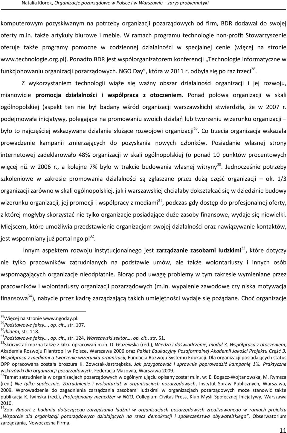 pl). Ponadto BDR jest współorganizatorem konferencji Technologie informatyczne w funkcjonowaniu organizacji pozarządowych. NGO Day, która w 2011 r. odbyła się po raz trzeci 28.