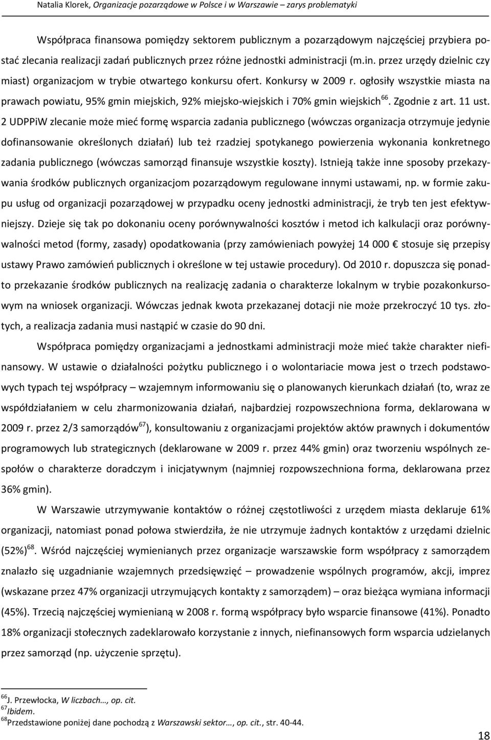 ogłosiły wszystkie miasta na prawach powiatu, 95% gmin miejskich, 92% miejsko-wiejskich i 70% gmin wiejskich 66. Zgodnie z art. 11 ust.