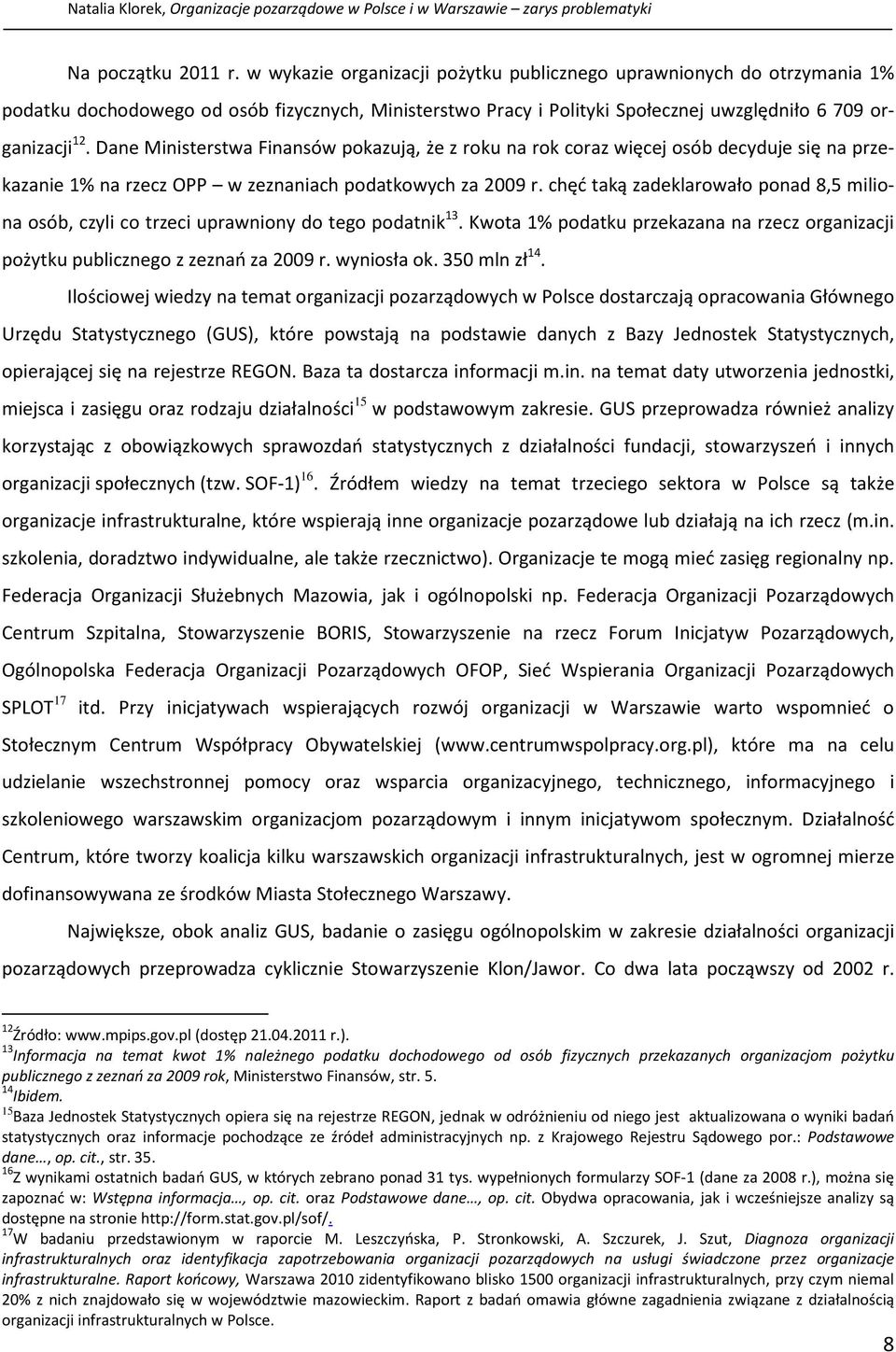 Dane Ministerstwa Finansów pokazują, że z roku na rok coraz więcej osób decyduje się na przekazanie 1% na rzecz OPP w zeznaniach podatkowych za 2009 r.