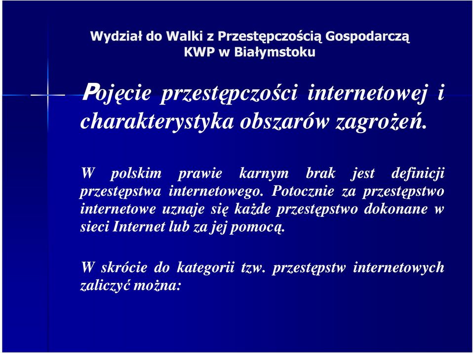 Potocznie za przestępstwo internetowe uznaje się kaŝde przestępstwo dokonane w