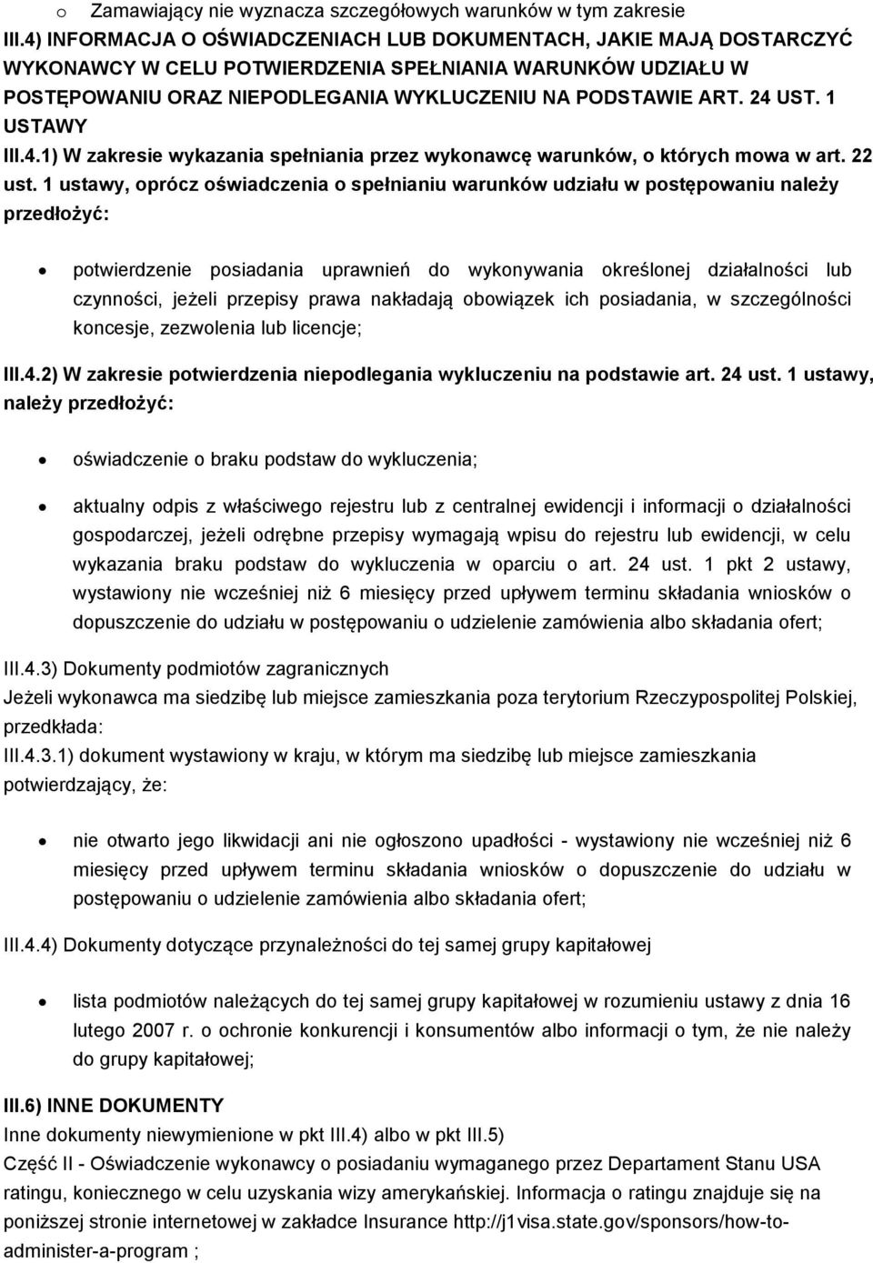 1 ustawy, oprócz oświadczenia o spełnianiu warunków udziału w postępowaniu należy przedłożyć: potwierdzenie posiadania uprawnień do wykonywania określonej działalności lub czynności, jeżeli przepisy