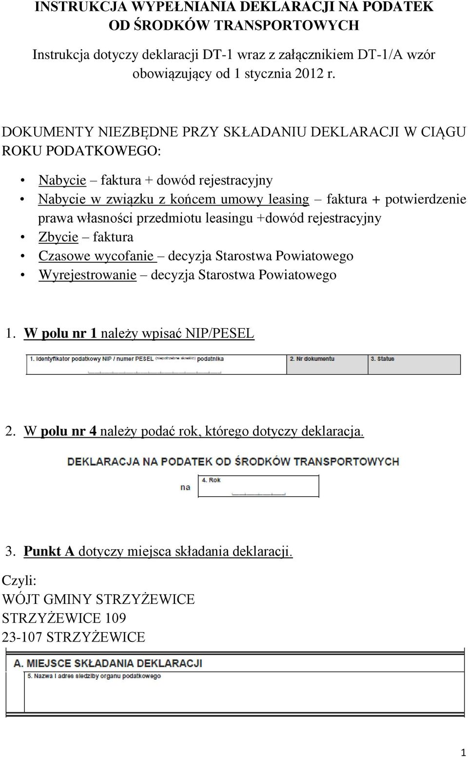 własności przedmiotu leasingu +dowód rejestracyjny Zbycie faktura Czasowe wycofanie decyzja Starostwa Powiatowego Wyrejestrowanie decyzja Starostwa Powiatowego 1.