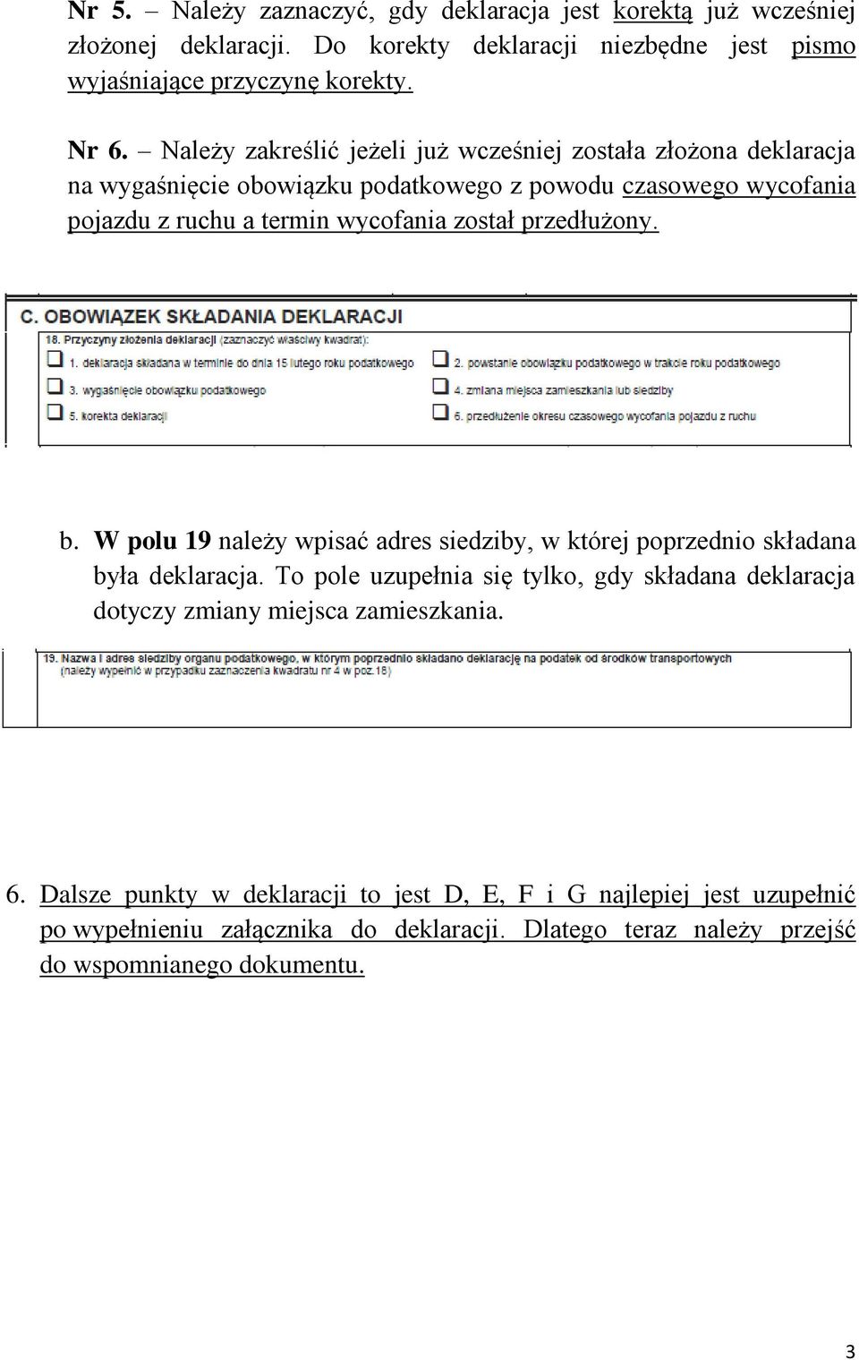 przedłużony. b. W polu 19 należy wpisać adres siedziby, w której poprzednio składana była deklaracja.